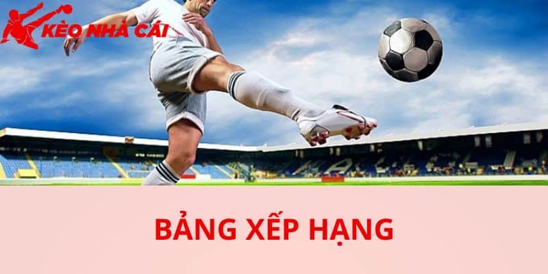 Bảng Xếp Hạng Kèo Nhà Cái 55 Hôm Nay - bản quyền Kèo Nhà Cái 55 Bảng xếp hạng tại Kèo Nhà Cái có gì thu hút