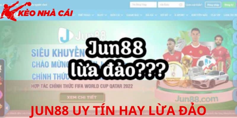 Tìm Hiểu Thông Tin JUN88 Uy Tín Hay Lừa Đảo Cùng Game Thủ - bản quyền Kèo Nhà Cái 55 Các nội dung liên quan JUN88 uy tín hay lừa đảo
