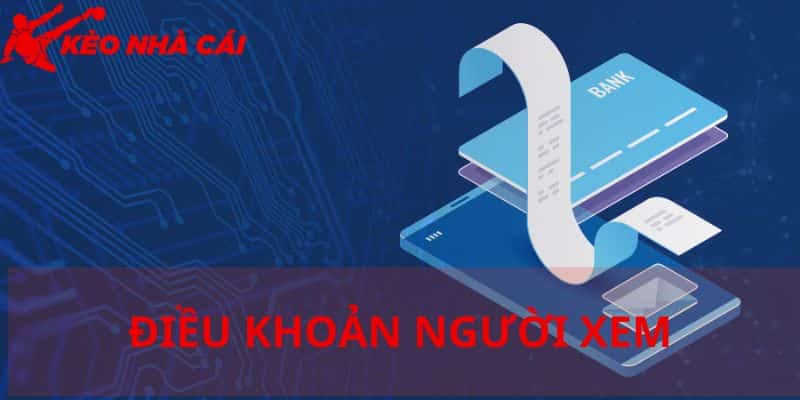 Tìm Hiểu Điều Khoản Người Xem Tại Kèo Nhà Cái Cùng Các Anh Em - bản quyền Kèo Nhà Cái 55 Điều khoản người xem khi đăng nhập