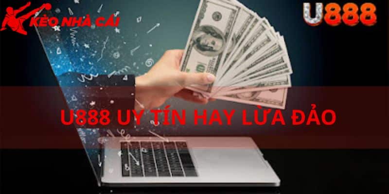 Những Góc Nhìn Đa Dạng Về Vấn Đề U888 Uy Tín Hay Lừa Đảo - bản quyền Kèo Nhà Cái 55 Đôi nét cơ bản u888