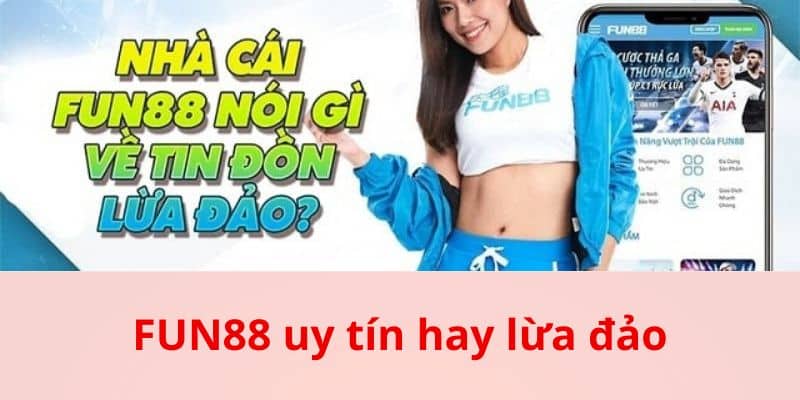 Giải Đáp Fun88 Uy Tín Hay Lừa Đảo Cho Người Chơi - bản quyền Kèo Nhà Cái 55 Giới thiệu về Fun88 để giải đáp về Fun88 uy tín hay lừa đảo