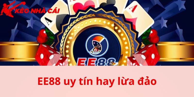 EE88 Uy Tín Hay Lừa Đảo Giải Đáp Thắc Mắc Cho Hội Viên - bản quyền Kèo Nhà Cái 55 Khái quát về EE88 làm rõ EE88 uy tín hay lừa đảo