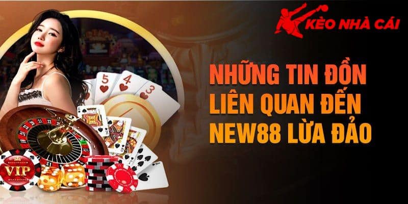 Đánh Giá Tổng Quan Về Vấn Đề NEW88 Uy Tín Hay Lừa Đảo - bản quyền Kèo Nhà Cái 55 Trải nghiệm an toàn