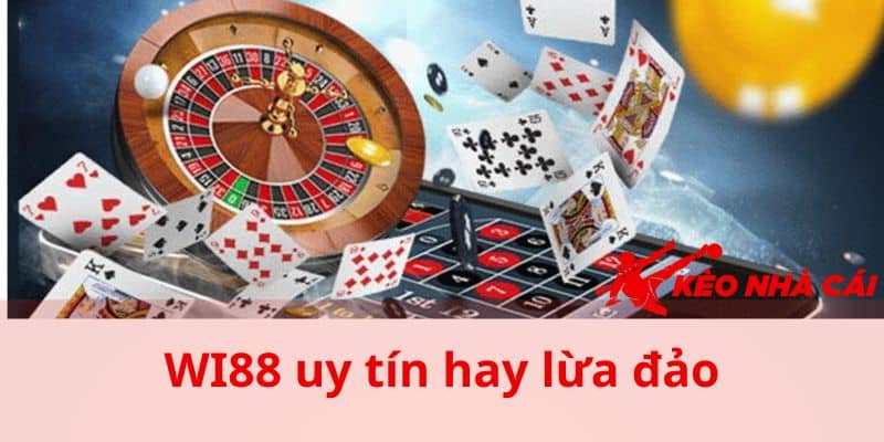 WI88 Uy Tín Hay Lừa Đảo - Tìm Hiểu Sự Thật Từ KEONHACAI - bản quyền Kèo Nhà Cái 55 Thắc mắc WI88 uy tín hay lừa đảo đến từ cược thủ