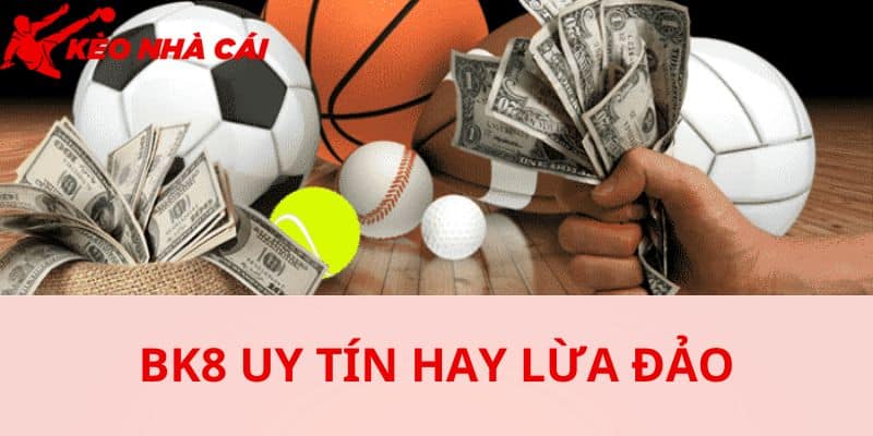 Bk8 Có Dấu Hiệu Lừa Đảo Không ? Đánh Giá Ưu Điểm Nổi Bật - bản quyền Kèo Nhà Cái 55 BK8 khi được nhiều người biết tới cũng là lúc tin đồn lừa đảo xuất hiện