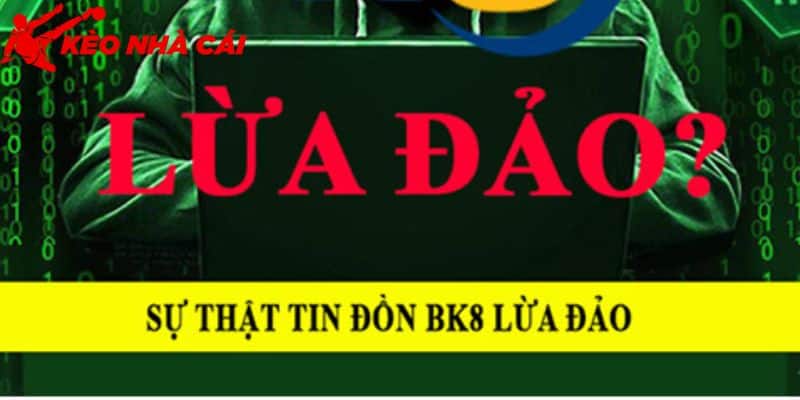 Bk8 Có Dấu Hiệu Lừa Đảo Không ? Đánh Giá Ưu Điểm Nổi Bật - bản quyền Kèo Nhà Cái 55 Tìm hiểu về lời đồn lừa đảo về thương hiệu này